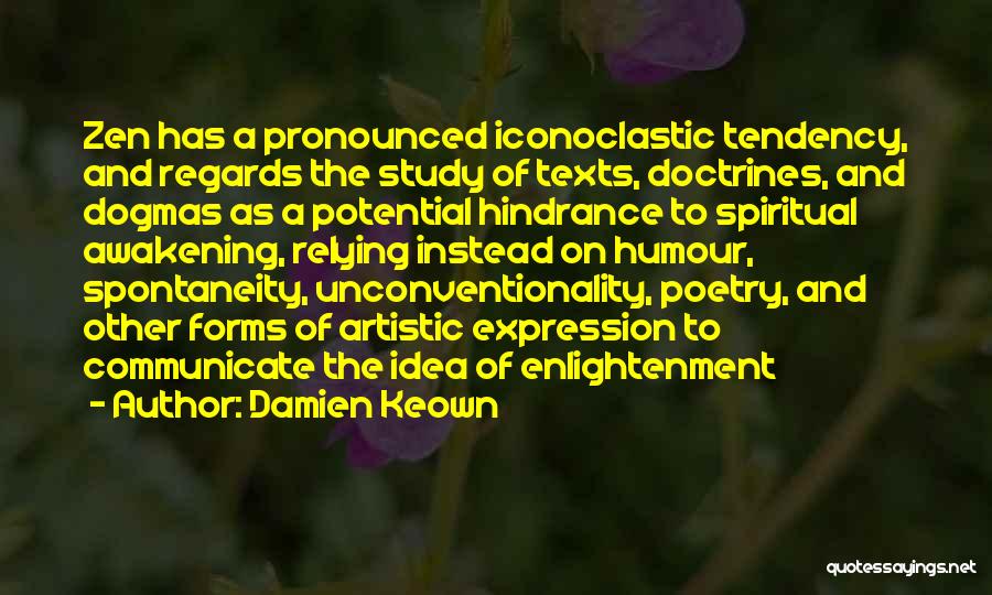 Damien Keown Quotes: Zen Has A Pronounced Iconoclastic Tendency, And Regards The Study Of Texts, Doctrines, And Dogmas As A Potential Hindrance To