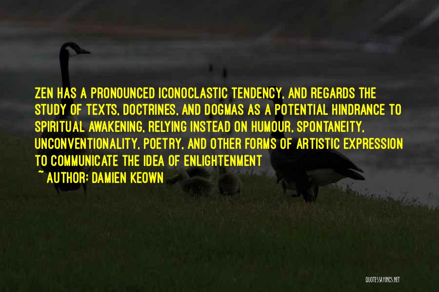 Damien Keown Quotes: Zen Has A Pronounced Iconoclastic Tendency, And Regards The Study Of Texts, Doctrines, And Dogmas As A Potential Hindrance To