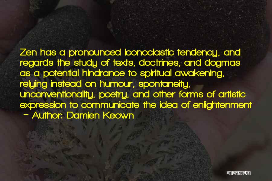 Damien Keown Quotes: Zen Has A Pronounced Iconoclastic Tendency, And Regards The Study Of Texts, Doctrines, And Dogmas As A Potential Hindrance To