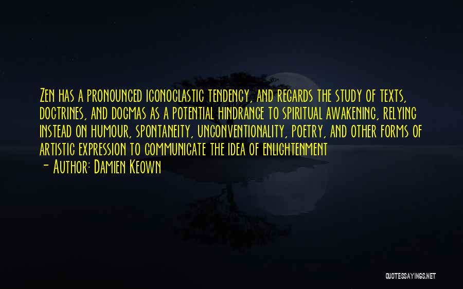 Damien Keown Quotes: Zen Has A Pronounced Iconoclastic Tendency, And Regards The Study Of Texts, Doctrines, And Dogmas As A Potential Hindrance To