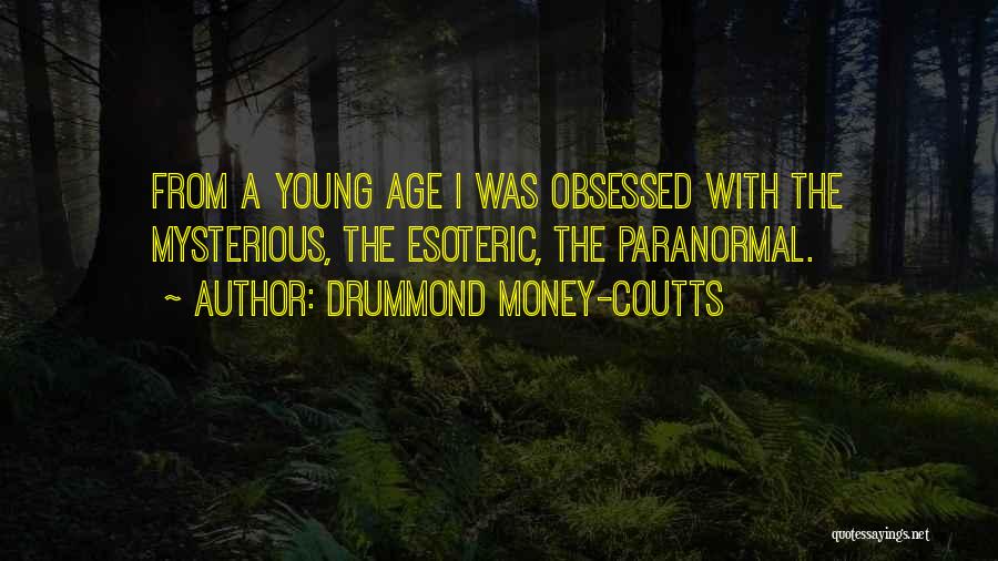 Drummond Money-Coutts Quotes: From A Young Age I Was Obsessed With The Mysterious, The Esoteric, The Paranormal.