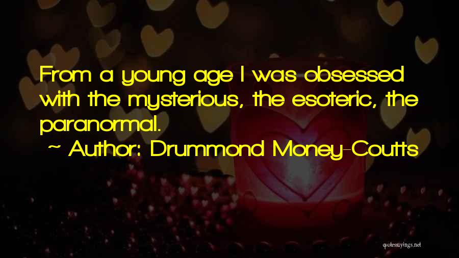 Drummond Money-Coutts Quotes: From A Young Age I Was Obsessed With The Mysterious, The Esoteric, The Paranormal.