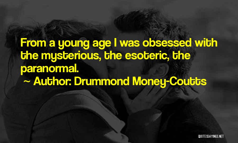 Drummond Money-Coutts Quotes: From A Young Age I Was Obsessed With The Mysterious, The Esoteric, The Paranormal.