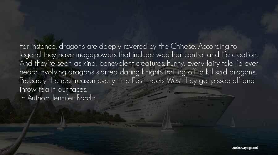 Jennifer Rardin Quotes: For Instance, Dragons Are Deeply Revered By The Chinese. According To Legend They Have Megapowers That Include Weather Control And
