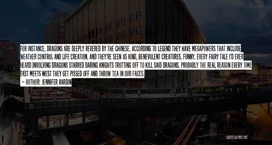 Jennifer Rardin Quotes: For Instance, Dragons Are Deeply Revered By The Chinese. According To Legend They Have Megapowers That Include Weather Control And