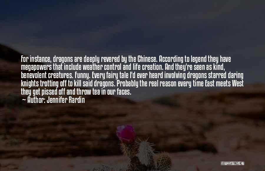 Jennifer Rardin Quotes: For Instance, Dragons Are Deeply Revered By The Chinese. According To Legend They Have Megapowers That Include Weather Control And