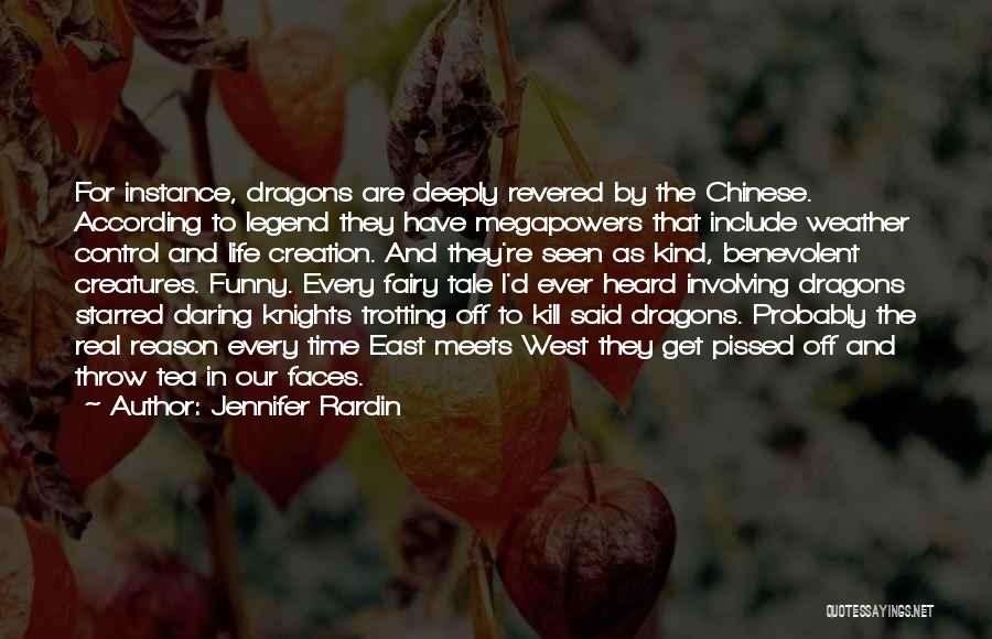 Jennifer Rardin Quotes: For Instance, Dragons Are Deeply Revered By The Chinese. According To Legend They Have Megapowers That Include Weather Control And