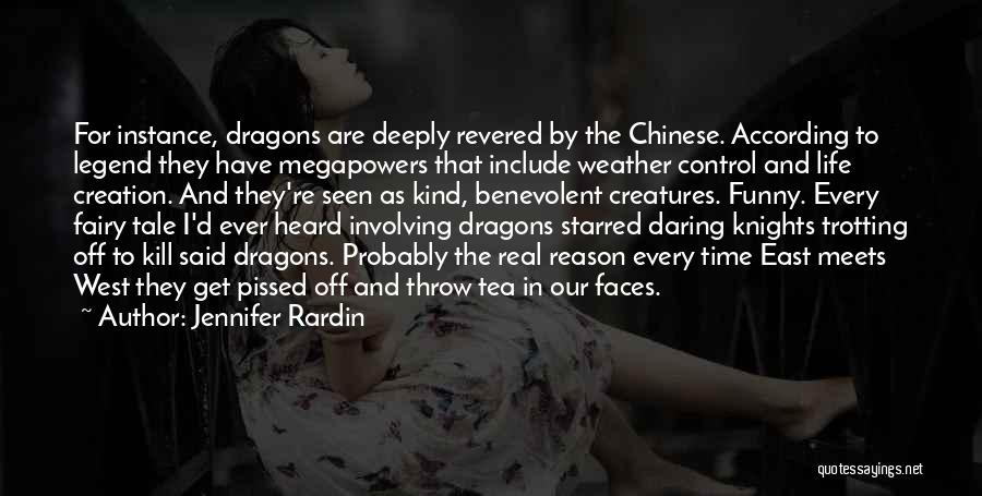 Jennifer Rardin Quotes: For Instance, Dragons Are Deeply Revered By The Chinese. According To Legend They Have Megapowers That Include Weather Control And