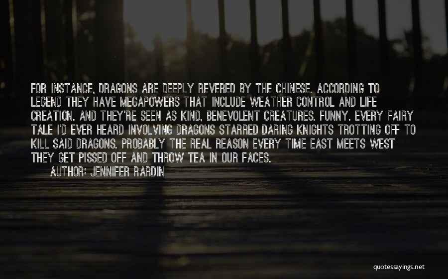 Jennifer Rardin Quotes: For Instance, Dragons Are Deeply Revered By The Chinese. According To Legend They Have Megapowers That Include Weather Control And