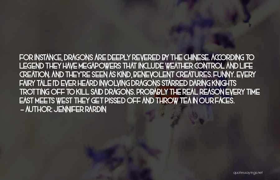 Jennifer Rardin Quotes: For Instance, Dragons Are Deeply Revered By The Chinese. According To Legend They Have Megapowers That Include Weather Control And