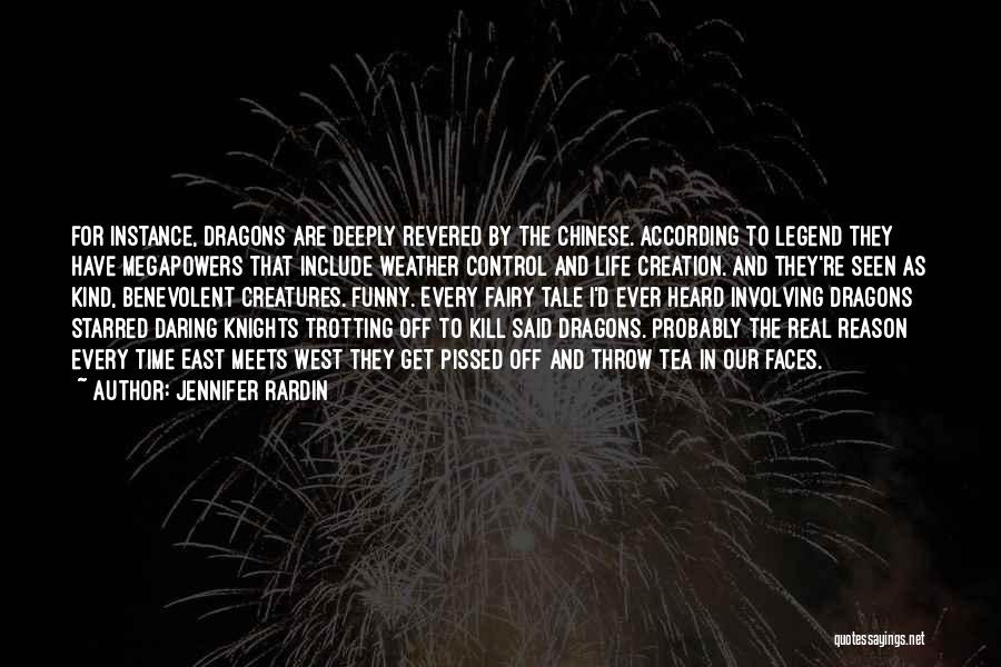 Jennifer Rardin Quotes: For Instance, Dragons Are Deeply Revered By The Chinese. According To Legend They Have Megapowers That Include Weather Control And