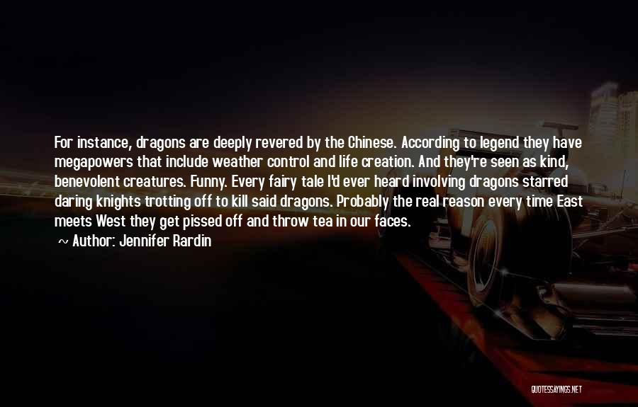 Jennifer Rardin Quotes: For Instance, Dragons Are Deeply Revered By The Chinese. According To Legend They Have Megapowers That Include Weather Control And