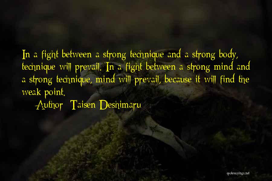 Taisen Deshimaru Quotes: In A Fight Between A Strong Technique And A Strong Body, Technique Will Prevail. In A Fight Between A Strong