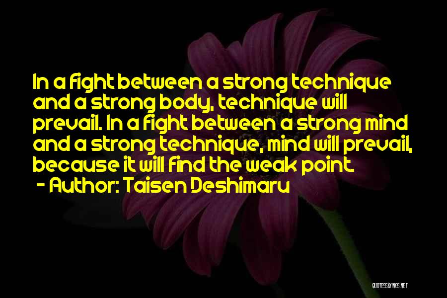 Taisen Deshimaru Quotes: In A Fight Between A Strong Technique And A Strong Body, Technique Will Prevail. In A Fight Between A Strong