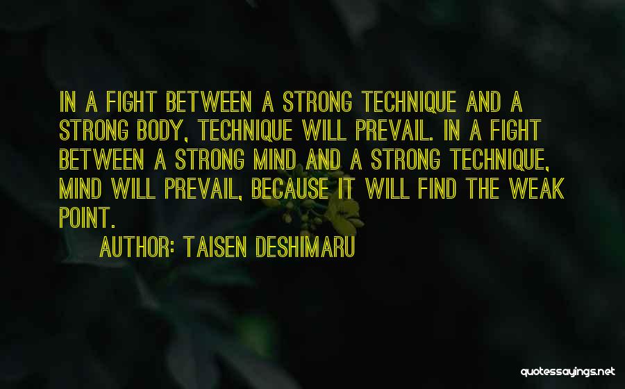 Taisen Deshimaru Quotes: In A Fight Between A Strong Technique And A Strong Body, Technique Will Prevail. In A Fight Between A Strong