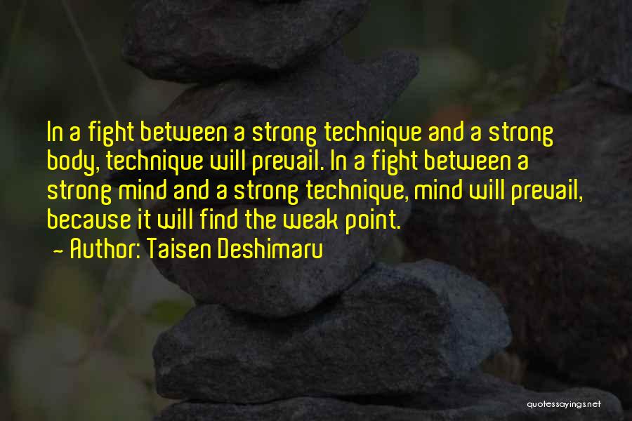 Taisen Deshimaru Quotes: In A Fight Between A Strong Technique And A Strong Body, Technique Will Prevail. In A Fight Between A Strong