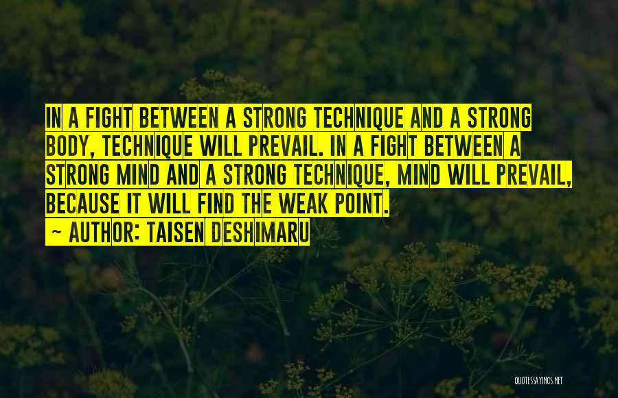 Taisen Deshimaru Quotes: In A Fight Between A Strong Technique And A Strong Body, Technique Will Prevail. In A Fight Between A Strong