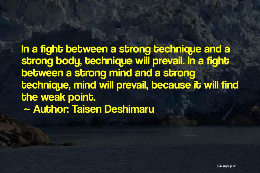 Taisen Deshimaru Quotes: In A Fight Between A Strong Technique And A Strong Body, Technique Will Prevail. In A Fight Between A Strong