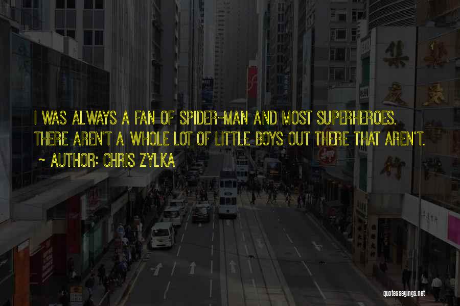 Chris Zylka Quotes: I Was Always A Fan Of Spider-man And Most Superheroes. There Aren't A Whole Lot Of Little Boys Out There