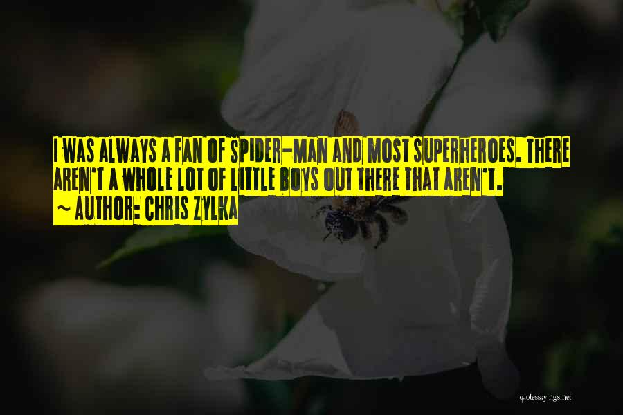 Chris Zylka Quotes: I Was Always A Fan Of Spider-man And Most Superheroes. There Aren't A Whole Lot Of Little Boys Out There