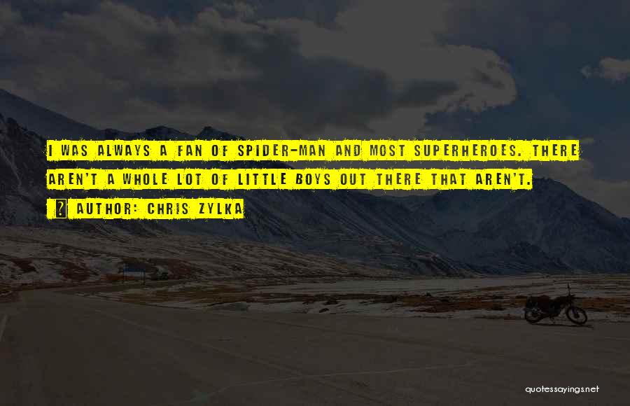 Chris Zylka Quotes: I Was Always A Fan Of Spider-man And Most Superheroes. There Aren't A Whole Lot Of Little Boys Out There