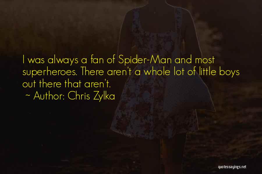 Chris Zylka Quotes: I Was Always A Fan Of Spider-man And Most Superheroes. There Aren't A Whole Lot Of Little Boys Out There