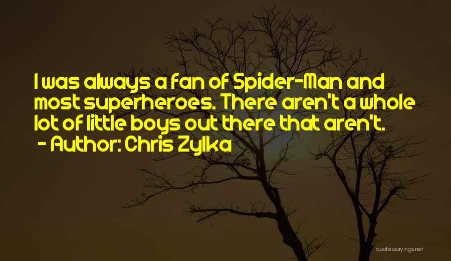 Chris Zylka Quotes: I Was Always A Fan Of Spider-man And Most Superheroes. There Aren't A Whole Lot Of Little Boys Out There