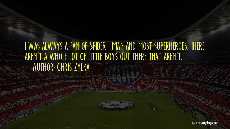 Chris Zylka Quotes: I Was Always A Fan Of Spider-man And Most Superheroes. There Aren't A Whole Lot Of Little Boys Out There