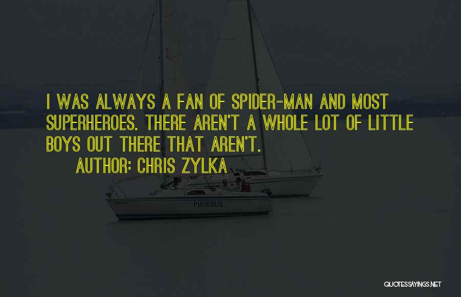 Chris Zylka Quotes: I Was Always A Fan Of Spider-man And Most Superheroes. There Aren't A Whole Lot Of Little Boys Out There