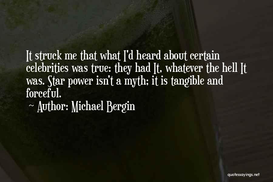 Michael Bergin Quotes: It Struck Me That What I'd Heard About Certain Celebrities Was True: They Had It, Whatever The Hell It Was.