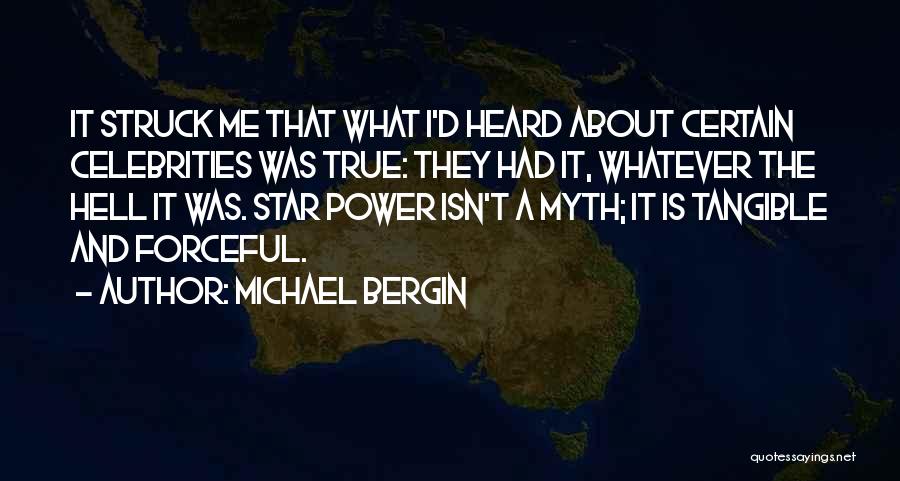 Michael Bergin Quotes: It Struck Me That What I'd Heard About Certain Celebrities Was True: They Had It, Whatever The Hell It Was.