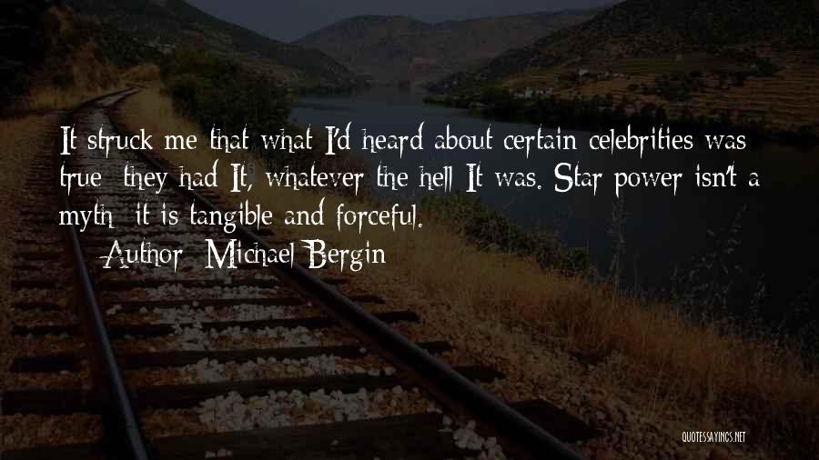 Michael Bergin Quotes: It Struck Me That What I'd Heard About Certain Celebrities Was True: They Had It, Whatever The Hell It Was.