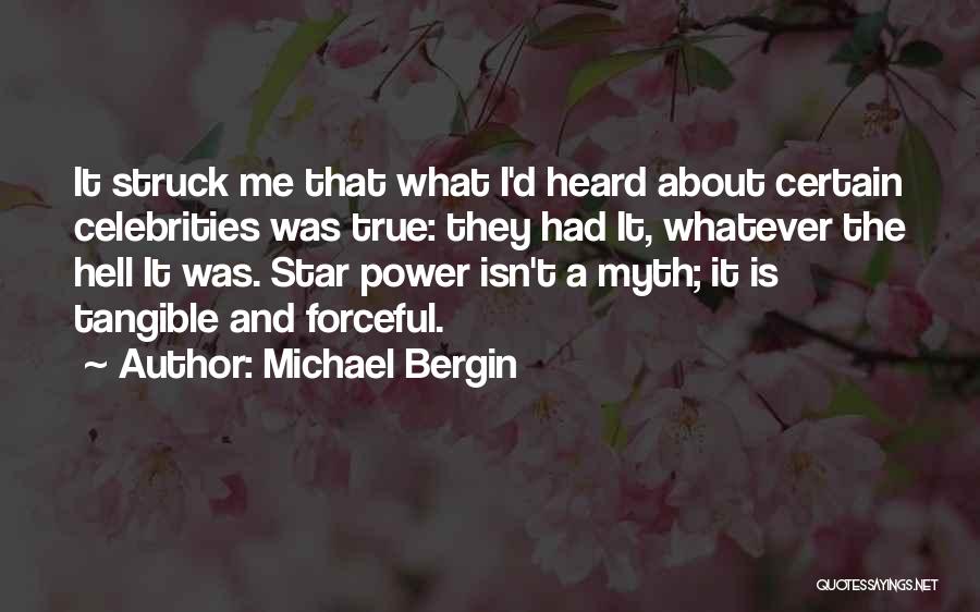 Michael Bergin Quotes: It Struck Me That What I'd Heard About Certain Celebrities Was True: They Had It, Whatever The Hell It Was.