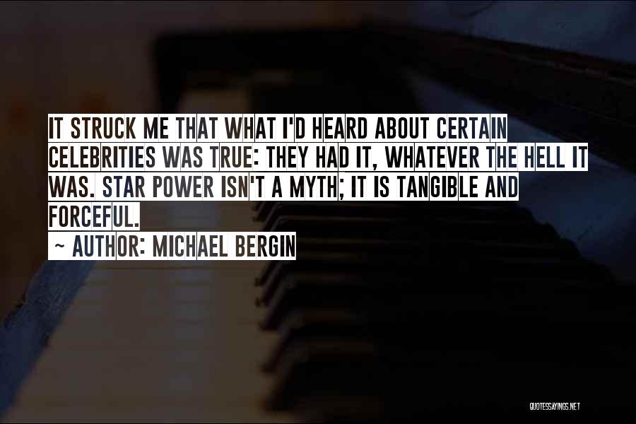 Michael Bergin Quotes: It Struck Me That What I'd Heard About Certain Celebrities Was True: They Had It, Whatever The Hell It Was.