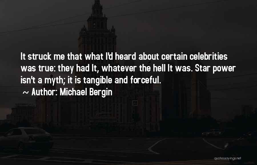 Michael Bergin Quotes: It Struck Me That What I'd Heard About Certain Celebrities Was True: They Had It, Whatever The Hell It Was.