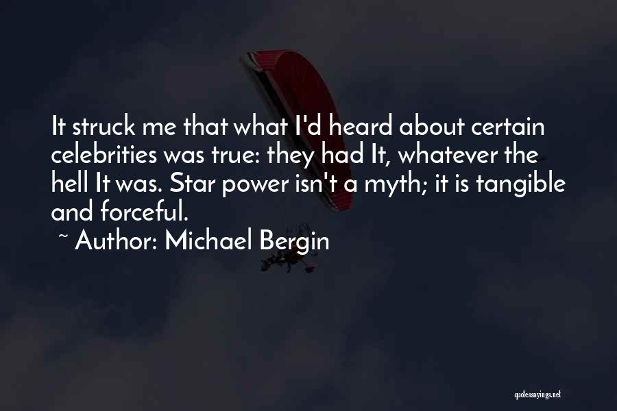 Michael Bergin Quotes: It Struck Me That What I'd Heard About Certain Celebrities Was True: They Had It, Whatever The Hell It Was.