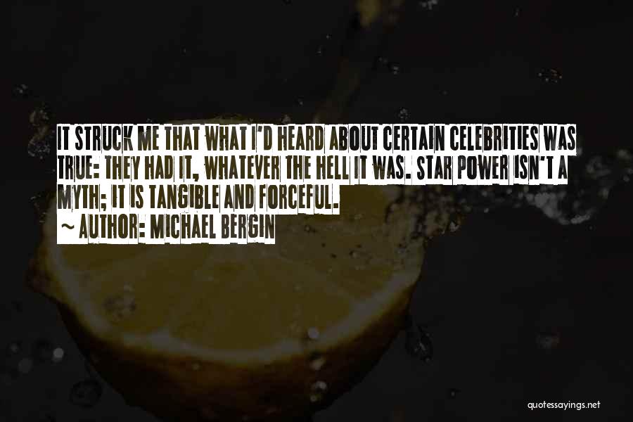 Michael Bergin Quotes: It Struck Me That What I'd Heard About Certain Celebrities Was True: They Had It, Whatever The Hell It Was.