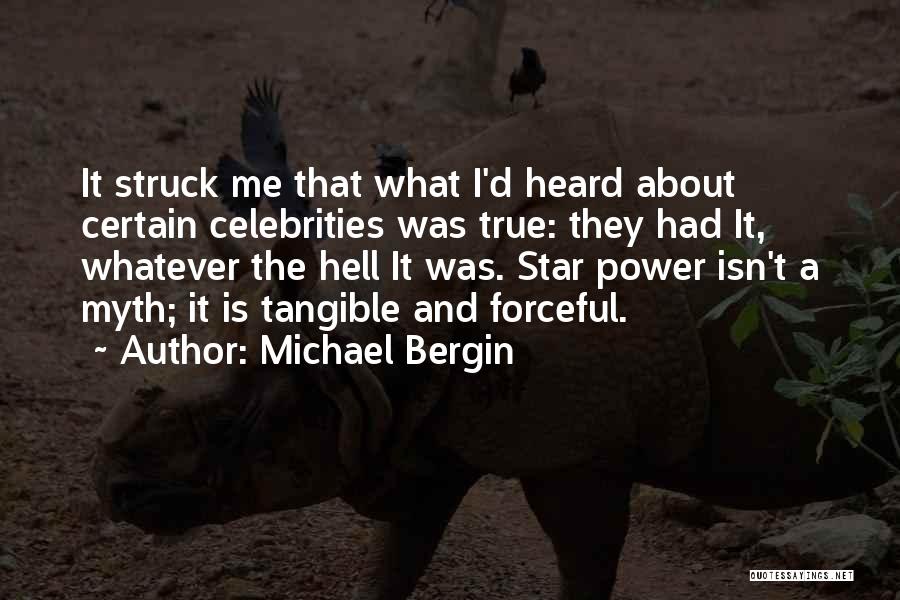 Michael Bergin Quotes: It Struck Me That What I'd Heard About Certain Celebrities Was True: They Had It, Whatever The Hell It Was.