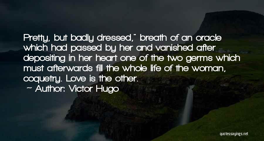 Victor Hugo Quotes: Pretty, But Badly Dressed, Breath Of An Oracle Which Had Passed By Her And Vanished After Depositing In Her Heart