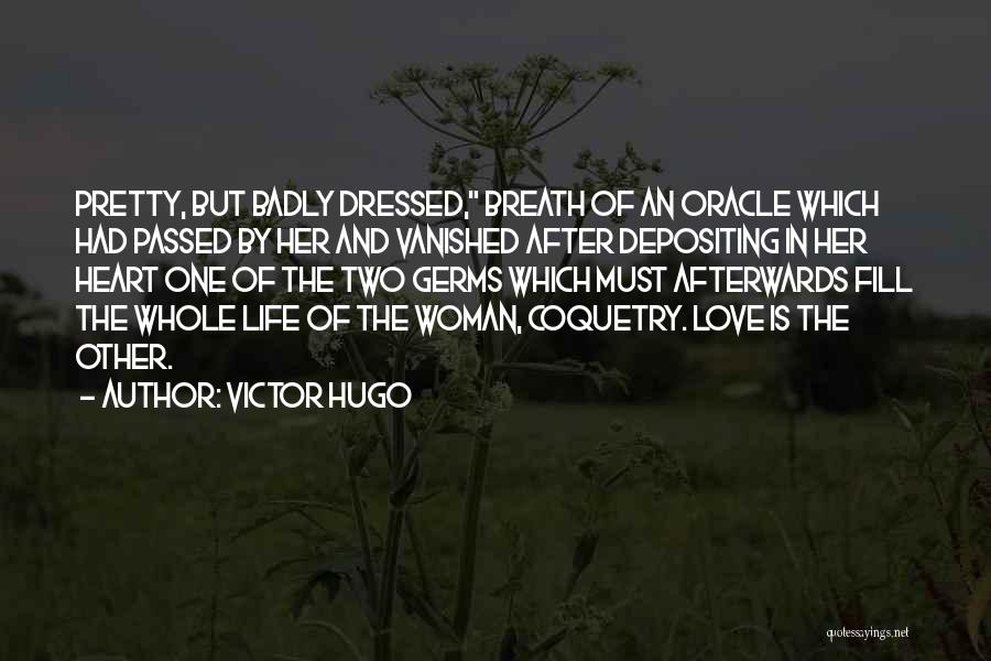 Victor Hugo Quotes: Pretty, But Badly Dressed, Breath Of An Oracle Which Had Passed By Her And Vanished After Depositing In Her Heart