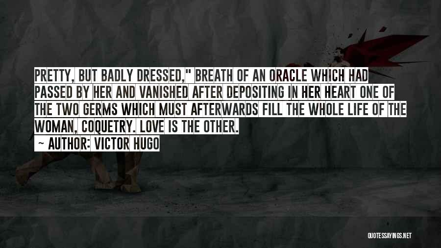 Victor Hugo Quotes: Pretty, But Badly Dressed, Breath Of An Oracle Which Had Passed By Her And Vanished After Depositing In Her Heart