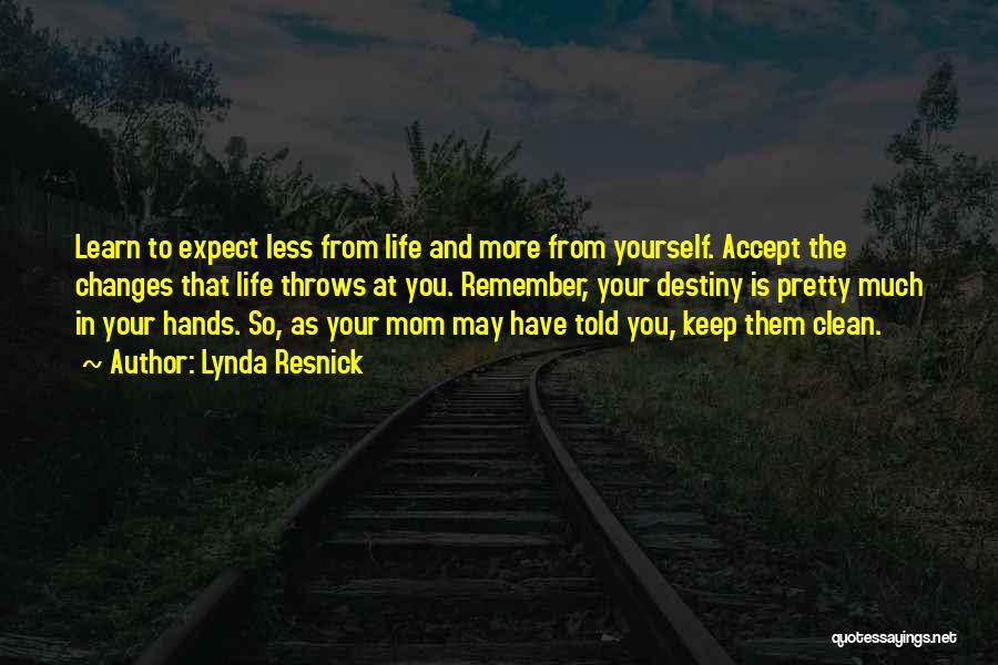 Lynda Resnick Quotes: Learn To Expect Less From Life And More From Yourself. Accept The Changes That Life Throws At You. Remember, Your