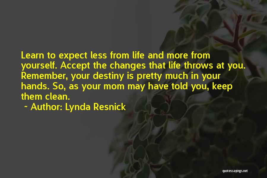 Lynda Resnick Quotes: Learn To Expect Less From Life And More From Yourself. Accept The Changes That Life Throws At You. Remember, Your