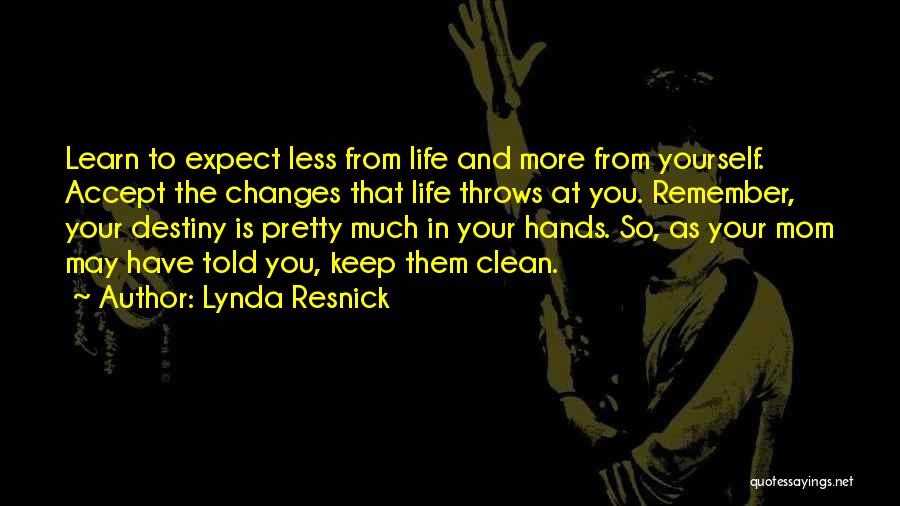 Lynda Resnick Quotes: Learn To Expect Less From Life And More From Yourself. Accept The Changes That Life Throws At You. Remember, Your