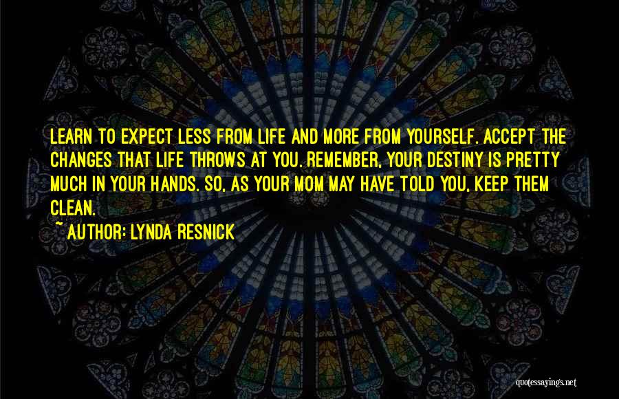 Lynda Resnick Quotes: Learn To Expect Less From Life And More From Yourself. Accept The Changes That Life Throws At You. Remember, Your