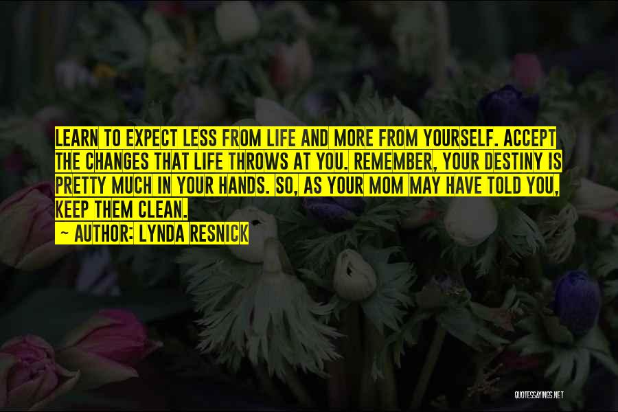 Lynda Resnick Quotes: Learn To Expect Less From Life And More From Yourself. Accept The Changes That Life Throws At You. Remember, Your