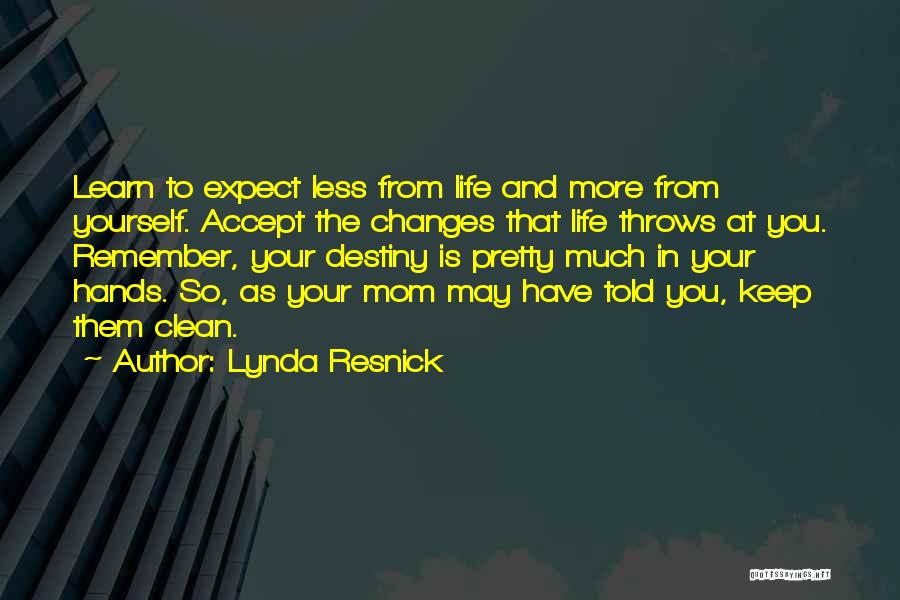 Lynda Resnick Quotes: Learn To Expect Less From Life And More From Yourself. Accept The Changes That Life Throws At You. Remember, Your