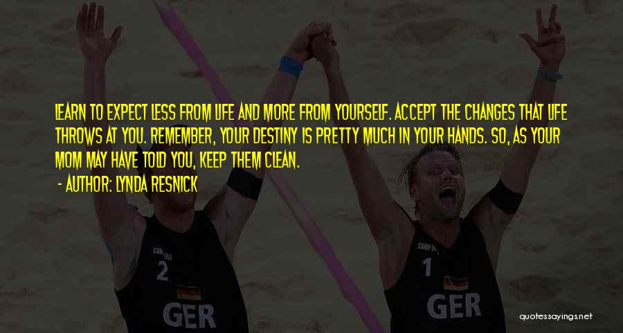 Lynda Resnick Quotes: Learn To Expect Less From Life And More From Yourself. Accept The Changes That Life Throws At You. Remember, Your