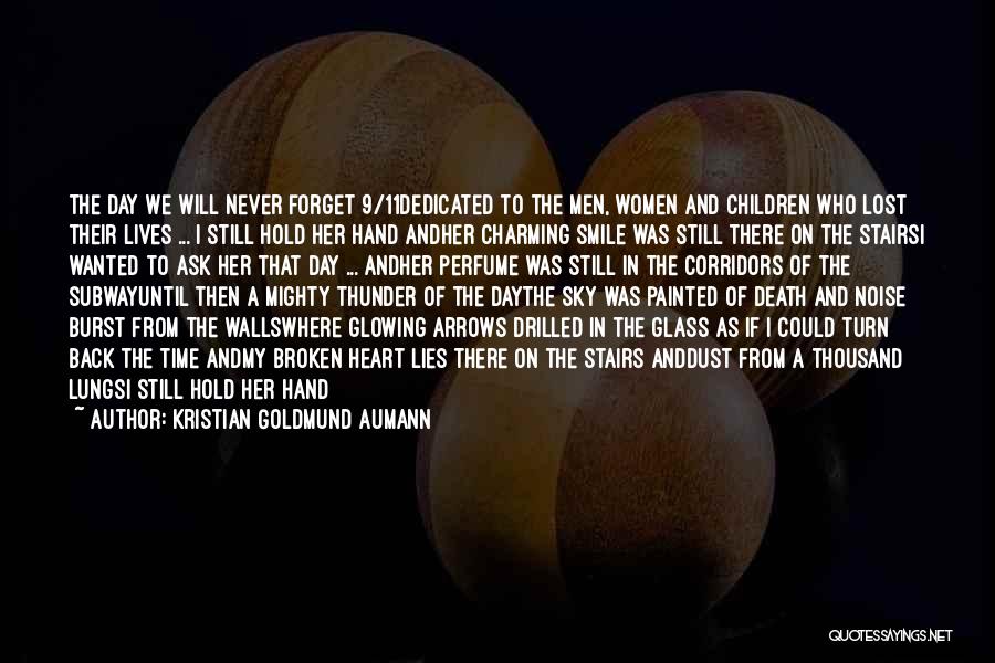 Kristian Goldmund Aumann Quotes: The Day We Will Never Forget 9/11dedicated To The Men, Women And Children Who Lost Their Lives ... I Still