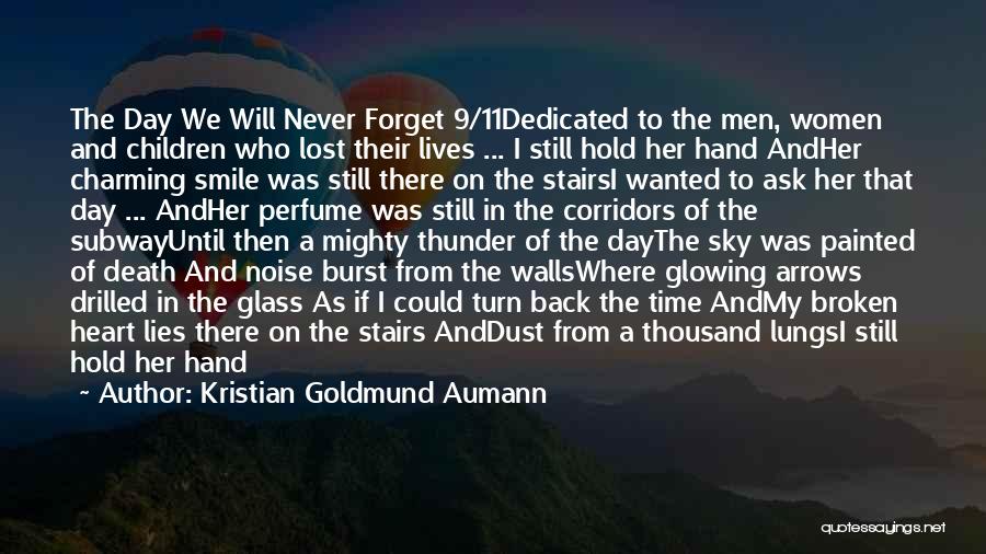 Kristian Goldmund Aumann Quotes: The Day We Will Never Forget 9/11dedicated To The Men, Women And Children Who Lost Their Lives ... I Still
